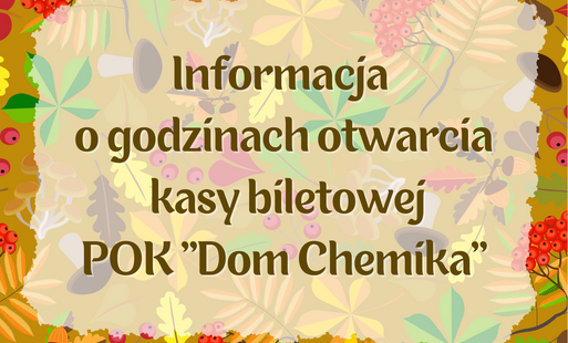 Zdjęcie do Informacja o godzinach otwarcia kasy biletowej POK "Dom Chemika"