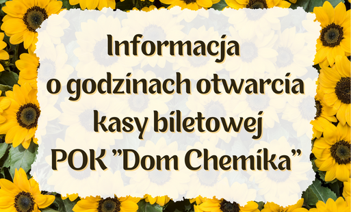 Zdjęcie do Informacja o godzinach otwarcia kasy biletowej POK "Dom Chemika"